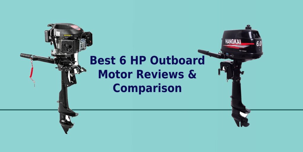 Best 6 HP Outboard Motor Reviews & Comparison